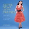 Gertie Sews Jiffy Dresses A Modern Guide To Stitch And Wear Vintage Patterns -Qbpn A 2348