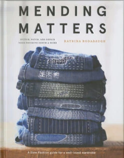 Mending Matters: Stitch Patch And Repair Your Favorite Denim And More