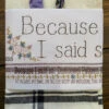 Because I Said So Dishtowel Kit 2 Because I Said So Dishtowel Kit -Qbpn BR255K